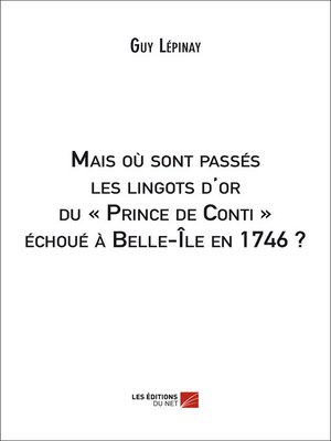 cover image of Mais où sont passés les lingots d'or du « Prince de Conti » échoué à Belle-Île en 1746 ?